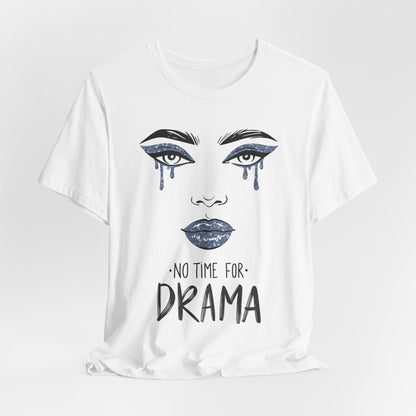 No Time for Drama Unisex T-Shirt