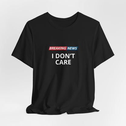 I Don't Care Unisex T-Shirt