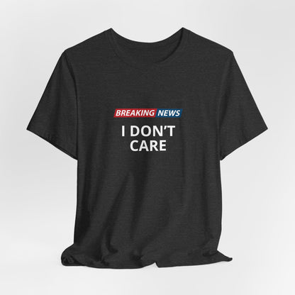 I Don't Care Unisex T-Shirt