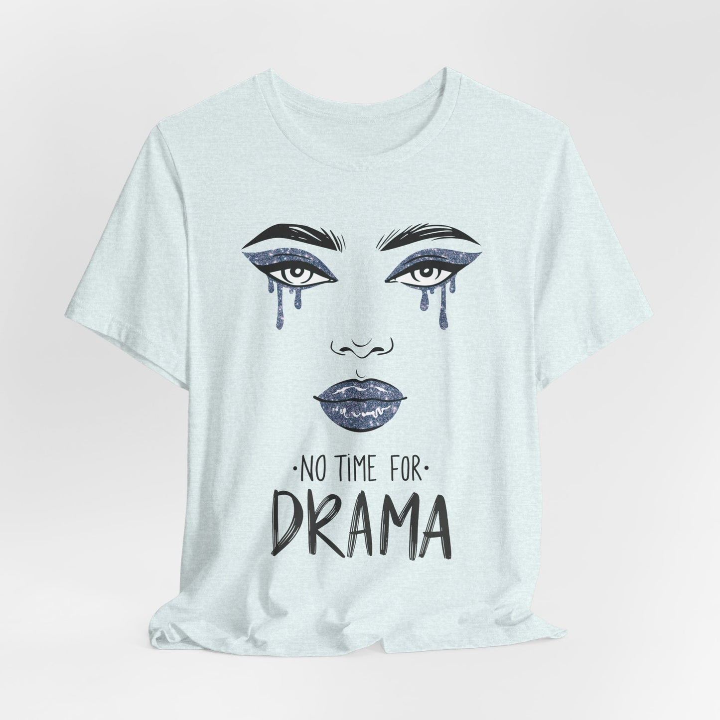 No Time for Drama Unisex T-Shirt