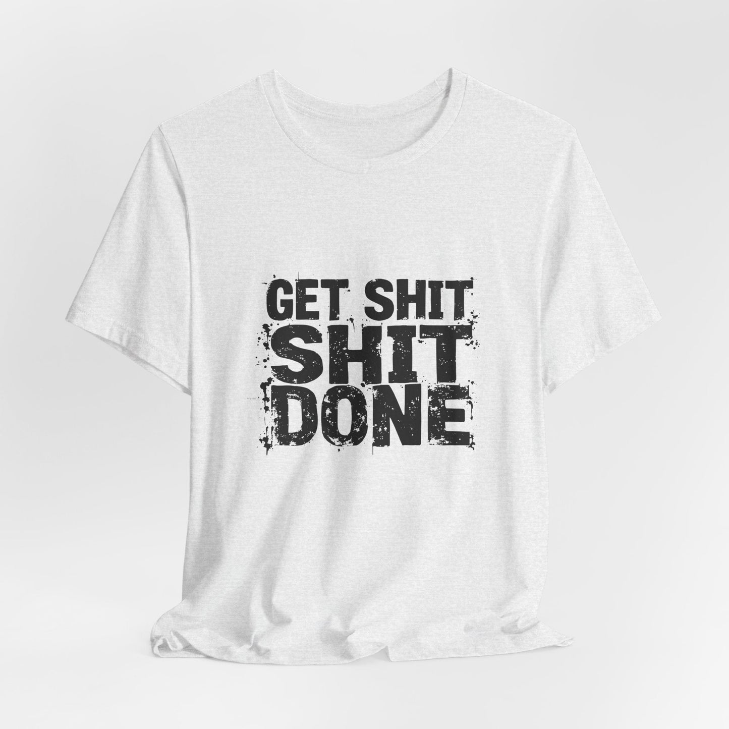 Get Shit Done Unisex T-Shirt - Urban Studio Creations