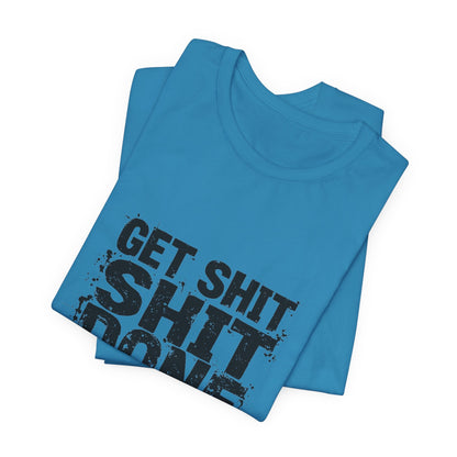 Get Shit Done Unisex T-Shirt - Urban Studio Creations