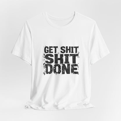 Get Shit Done Unisex T-Shirt - Urban Studio Creations