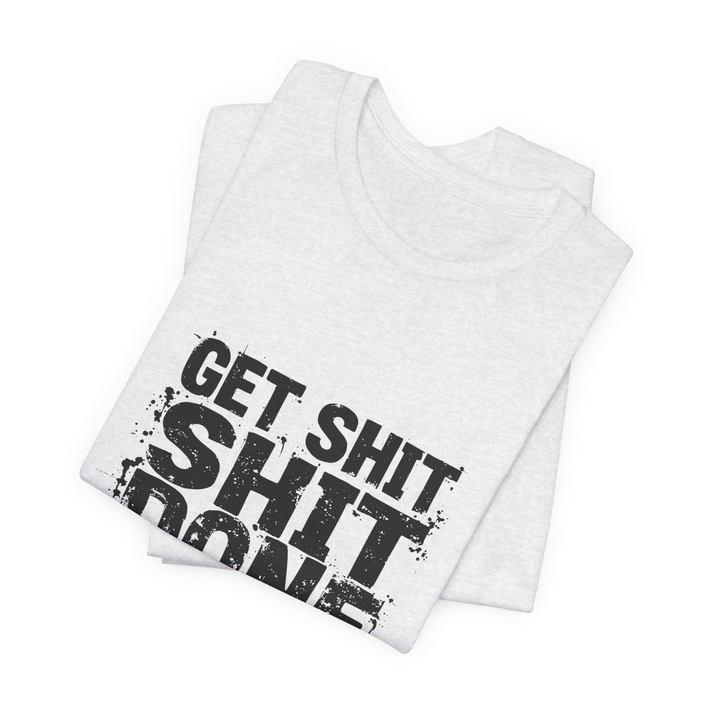 Get Shit Done Unisex T-Shirt - Urban Studio Creations