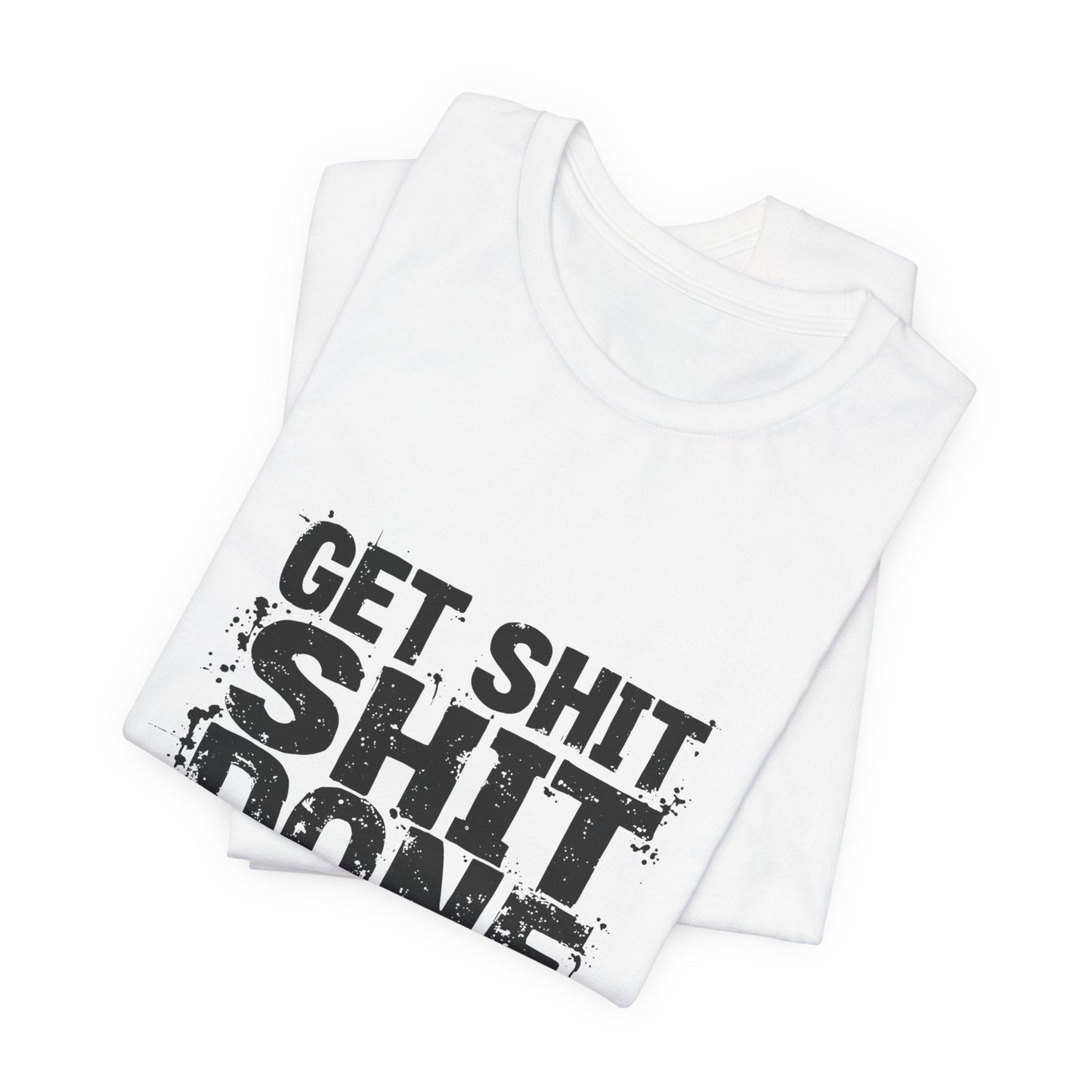 Get Shit Done Unisex T-Shirt - Urban Studio Creations