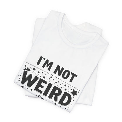 I'm Not Weird Unisex T-Shirt - Urban Studio Creations