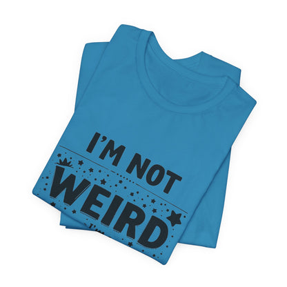 I'm Not Weird Unisex T-Shirt - Urban Studio Creations