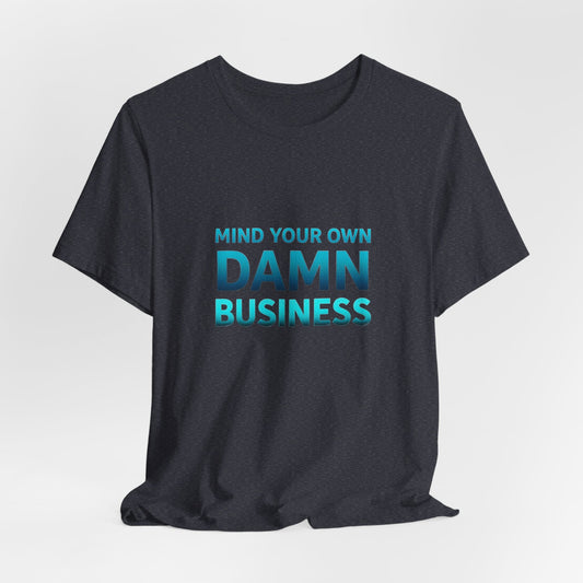 Mind Your Business Unisex T-Shirt - Urban Studio Creations